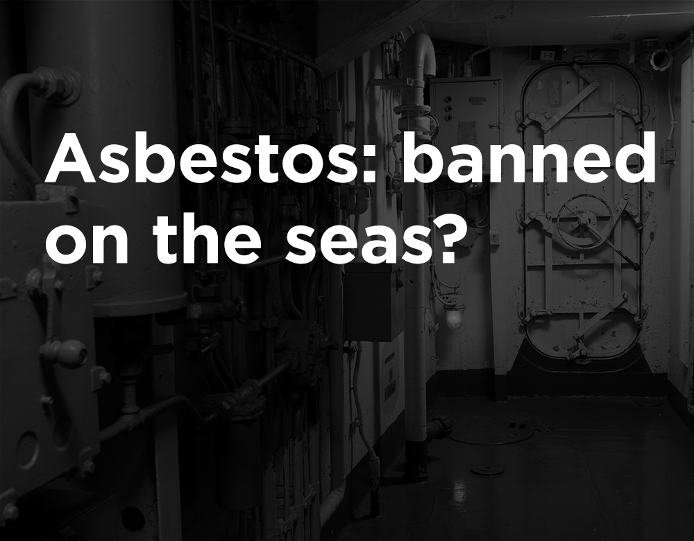 Eliminating asbestos on ships prevents exposure and unnecessary illness and death