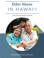Click here to download a copy of our free Elder Abuse in Hawai‘i Guide