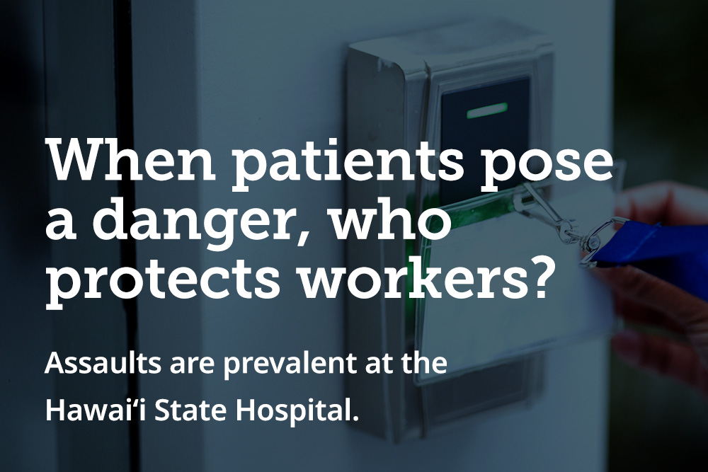 Assaults at Hawai’i State Hospital highlight need to protect workers